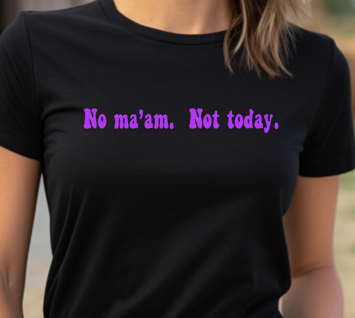 No, Ma'am. Not Today.