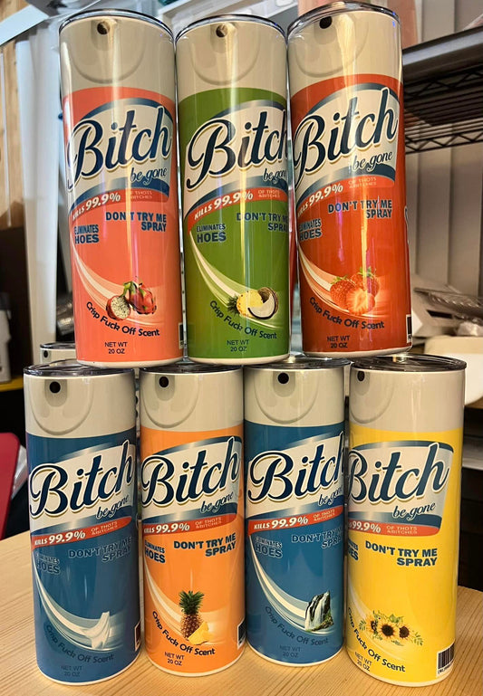 Bitch Be Gone!