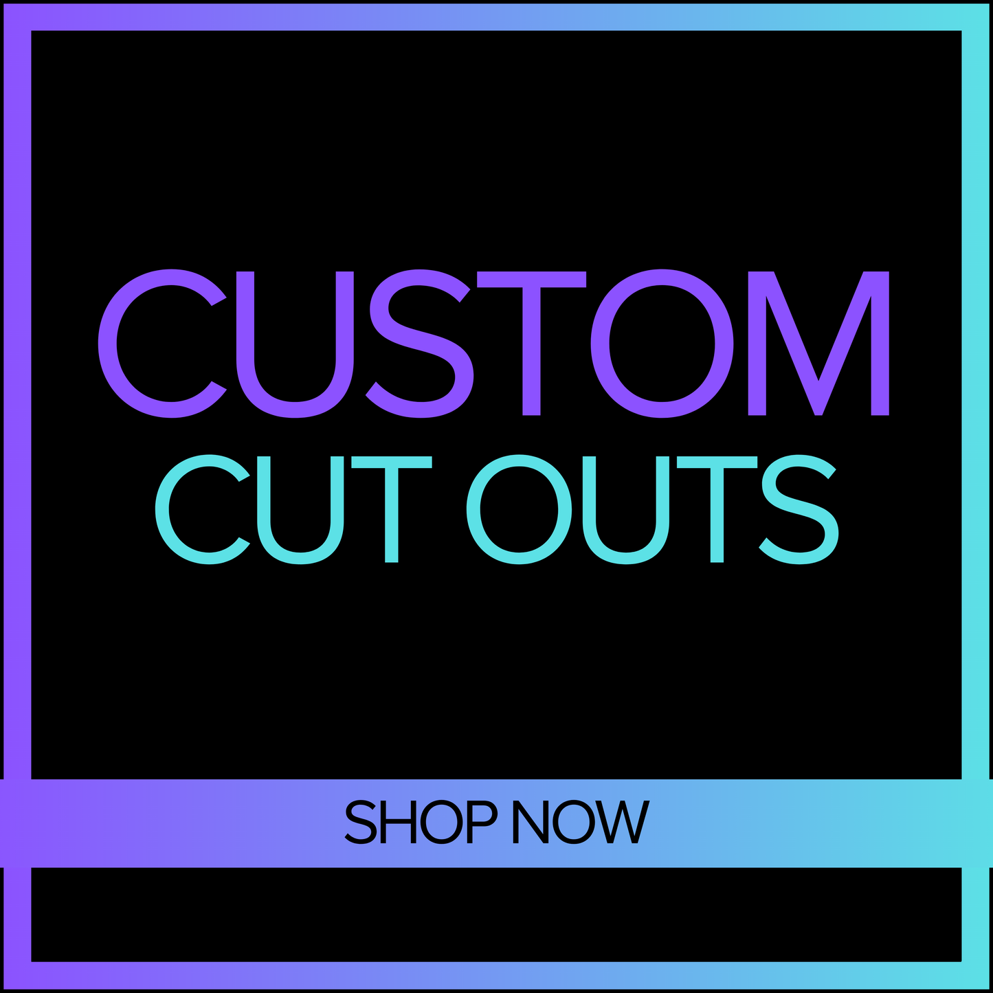 Custom Cutouts